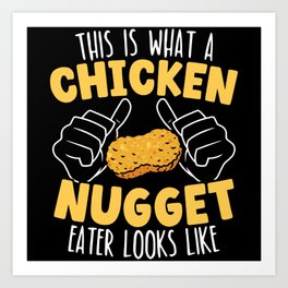 This Is What A Chicken Nugget Eater Looks Like Art Print