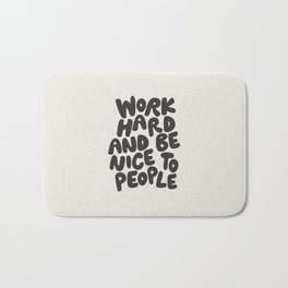 Work Hard and Be Nice to People in Black and White Bath Mat