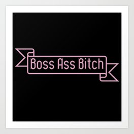 Boss Ass Bitch Art Print