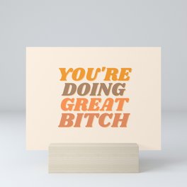 You're Doing Great Bitch | Motivation Mini Art Print