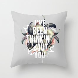 I've been thinkin' 'bout you Throw Pillow