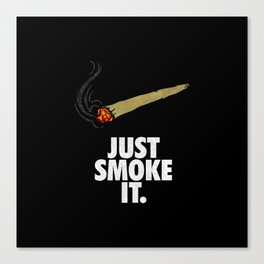 Just smoke it  Canvas Print