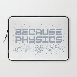 Because Physics Laptop Sleeve