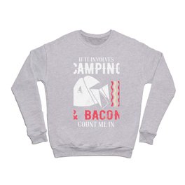If It Involves Camping And Bacon Count Me In Crewneck Sweatshirt