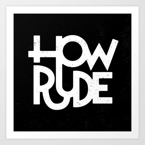 How Rude Art Print