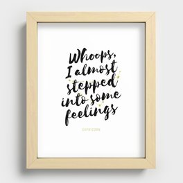 Capricorn – Whoops, I Almost Stepped Into Some Feelings Recessed Framed Print