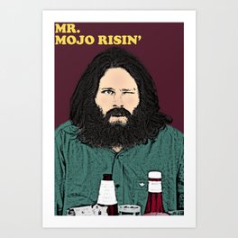 Mr. Mojo Risin' Art Print