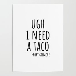 Ugh I need a taco Poster