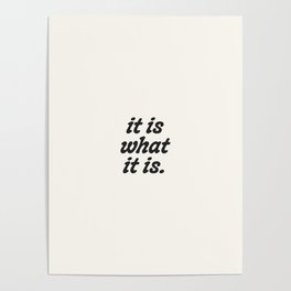 it is what it is. Poster