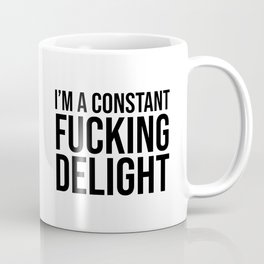 I'm a Constant Fucking Delight Mug