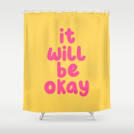 It Will Be Okay Shower Curtain