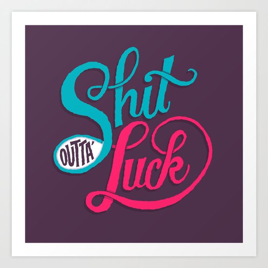 Shit Outta' Luck Art Print