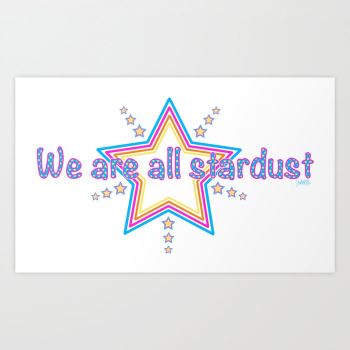 We are all Stardust Art Print