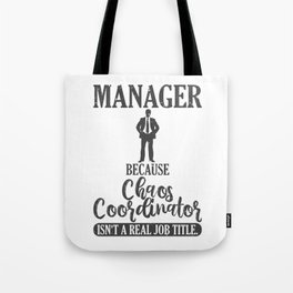 Manager Because Chaos Coordinator Isn't A Real Job Title Tote Bag