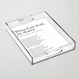 When I am dead, my dearest, - Christina Rossetti Poem - Literature - Typography Print Acrylic Tray