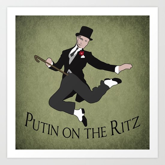 Putin on the Ritz Art Print