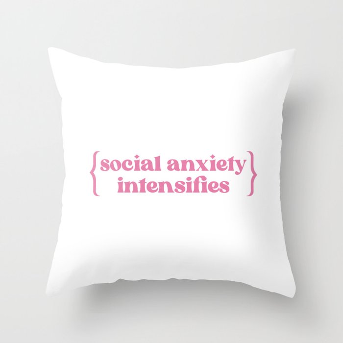 social anxiety intensifies Throw Pillow
