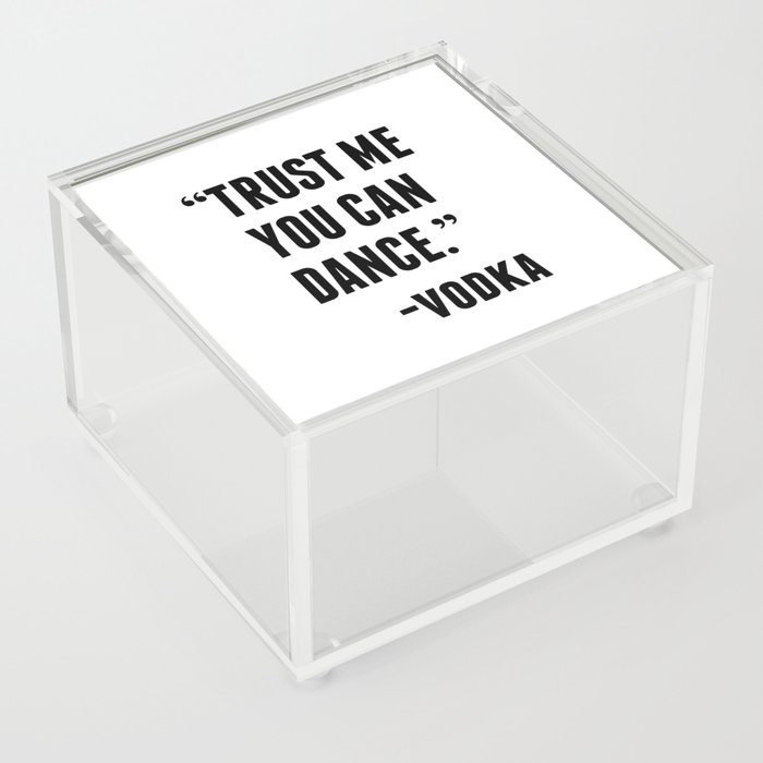 TRUST ME YOU CAN DANCE - VODKA Acrylic Box