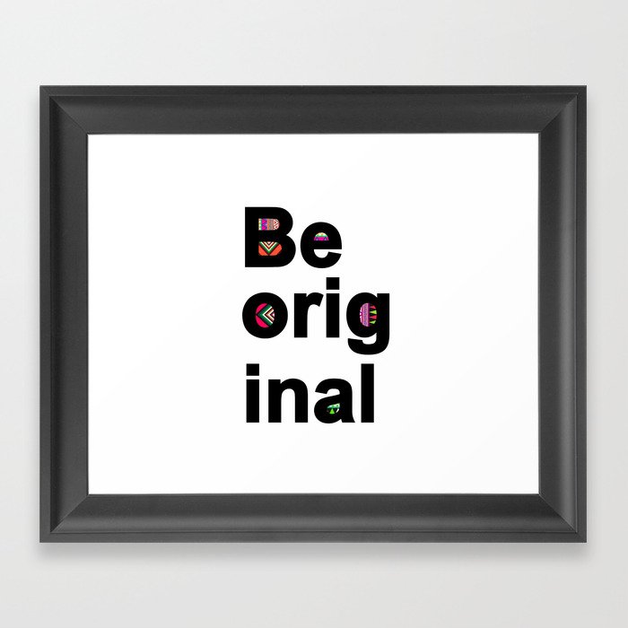 Be Original Framed Art Print