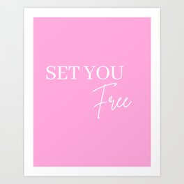 Set you Free, Free, Freedom, Pink Art Print