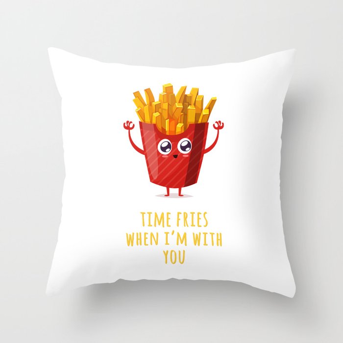 Time Fries When I'm With You Throw Pillow