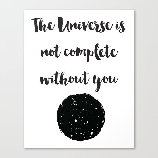 The universe is not complete without you Quote Canvas Print