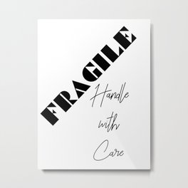 Fragile Handle With Care Metal Print | Stamped, Fragile, Thoughtful, Tentative, Senstive, Genuine, Romantic, Firstdate, Expressive, Digital 
