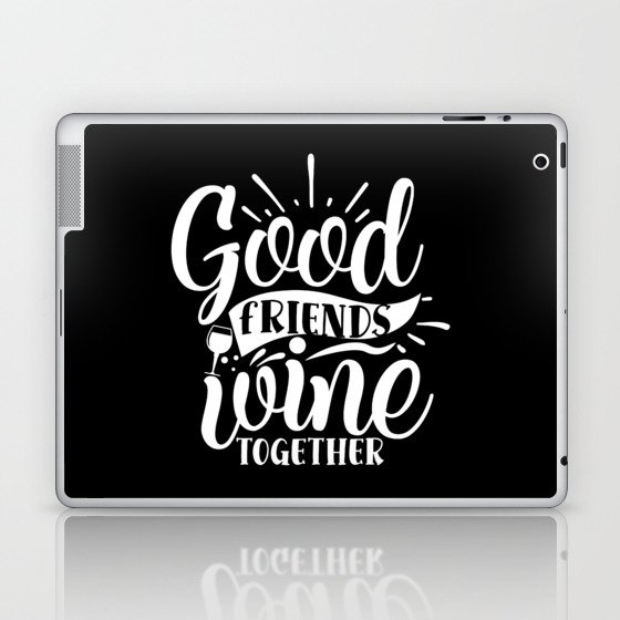 Good Friends Wine Together Quote Laptop & iPad Skin