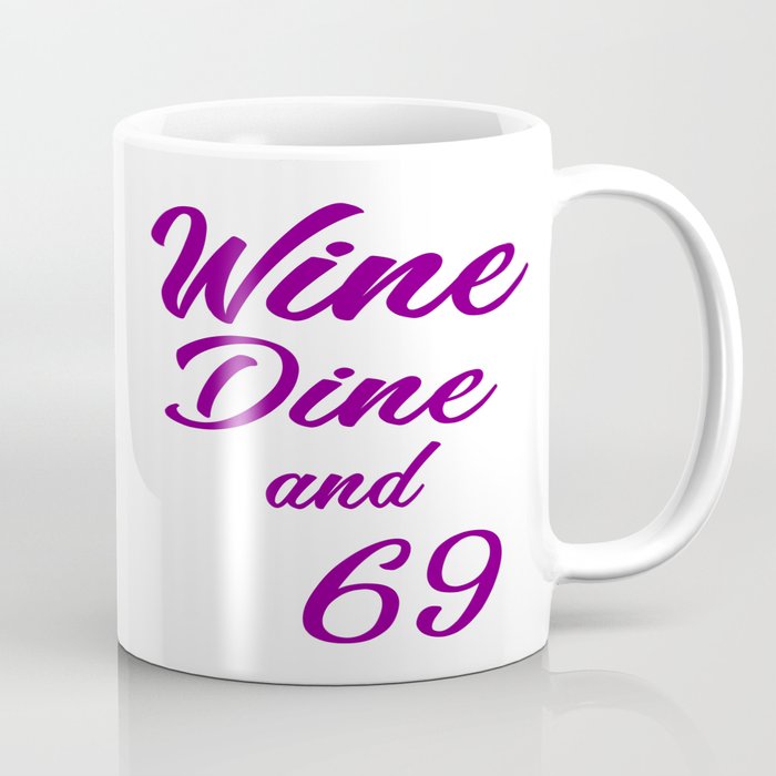 Wine And Dine Funny Quotes Coffee Mug By Wordart28 Society6
