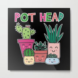 Pothead Plants Pot head Plant Lover Gift Lady Metal Print