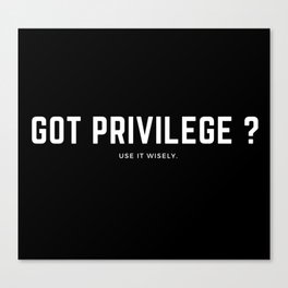 Got Privilege?  Canvas Print
