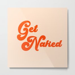 Get Naked Metal Print | Showercurtain, Skin, Minimalist, Naked, Graphicdesign, Nude, Typography, Simple, Retro, Cool 