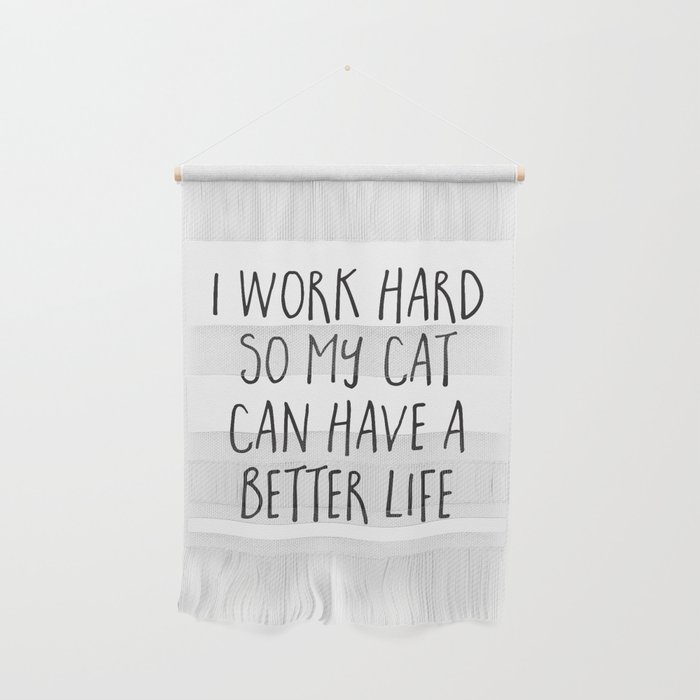 I Work Hard Cat Better Life Funny Animal Quote Wall Hanging