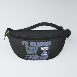 I'm Warning you Not Today, ok? Fanny Pack