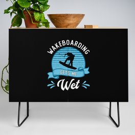 Wakeboarding Gets Me Wet Wakeboarder Wakeboard Credenza