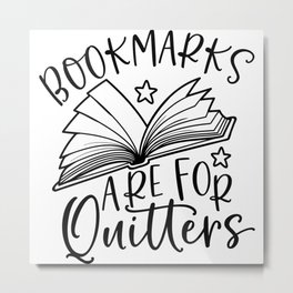 Bookmarks Are For Quitters Metal Print