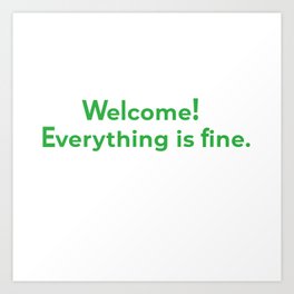 welcome! everything is fine. Art Print