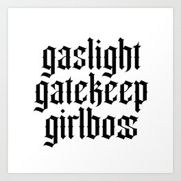 gaslight gatekeep girlboss Art Print