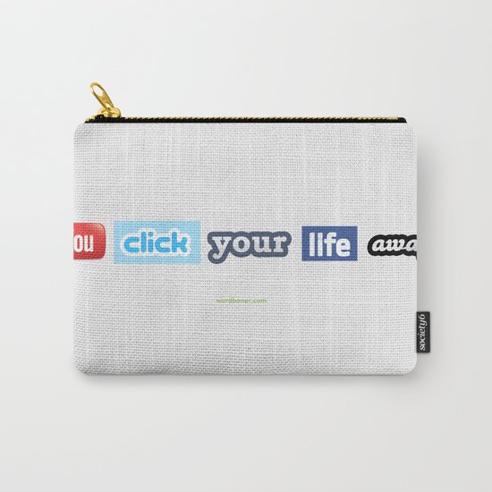 You Click Your Life Away Carry-All Pouch