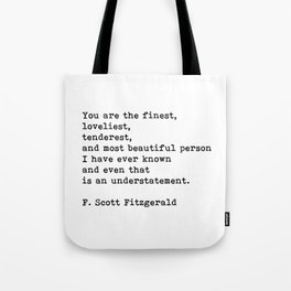 You Are The Finest Loveliest Tenderest, F. Scott Fitzgerald Quote Tote Bag