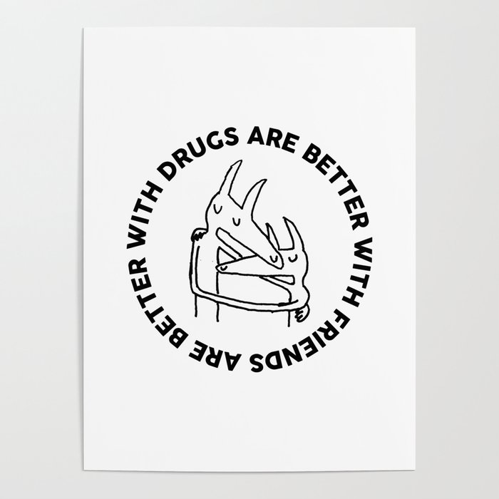 Drugs Are Better With Friends - Car Seat Headrest Poster
