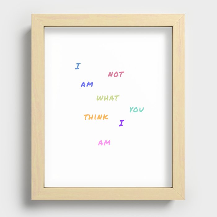 I am not what you think I am - By Lazzy Brush Recessed Framed Print
