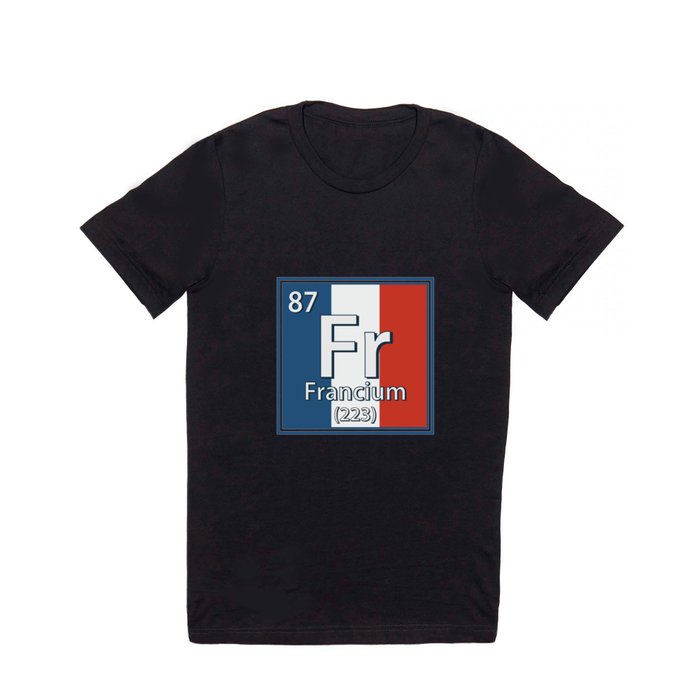 Francium - France Flag French Science T Shirt