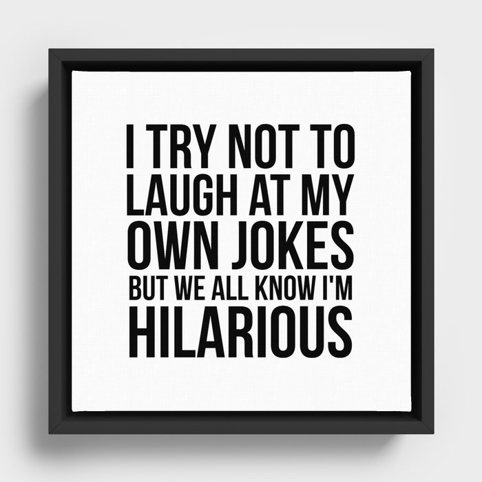 Try not to laugh at my own jokes Framed Canvas