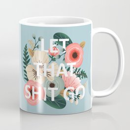 LET THAT SHIT GO - Sweary Floral (blue) Coffee Mug