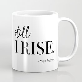 Still I Rise - Maya Angelou Coffee Mug