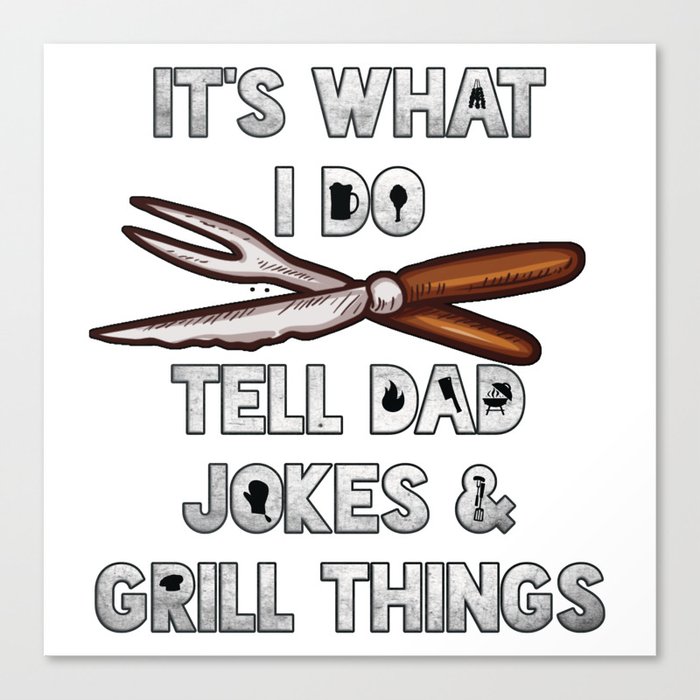 It's what I do Tell Dad Jokes and Grill Things Gift for Dad BBQ Graphic Canvas Print