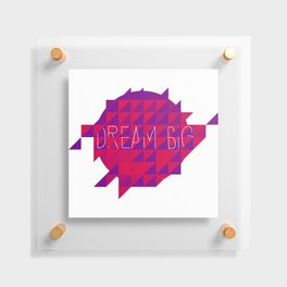 Dream BIG Floating Acrylic Print