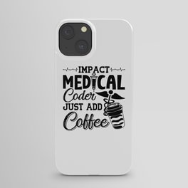 Medical Coder Just Add Coffee Programmer Coding iPhone Case
