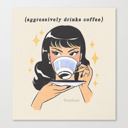 (aggressively drinks coffee) Canvas Print